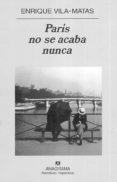 PARIS NO SE ACABA NUNCA de VILA-MATAS, ENRIQUE 