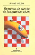 SECRETOS DE ALCOBA DE LOS GRANDES CHEFS de WELSH, IRVINE 