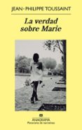 LA VERDAD SOBRE MARIE de TOUSSAINT, JEAN-PHILIPPE 