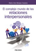 EL COMPLEJO MUNDO DE LAS RELACIONES INTERPERSONALES di MONJAS CASARES, MARIA INES 