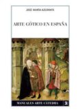 ARTE GOTICO EN ESPAA (4 ED.) di AZCARATE, JOSE MARIA 