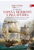 EL DIA QUE ESPAA DERROTO A INGLATERRA de VICTORIA, PABLO 