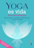 YOGA ES VIDA: PAUTAS, EJERCICIOS Y CLASES PARA COMBATIR EL ESTRES Y MANTENER LA SALUD di PEREZ RODRIGUEZ, MARTA 