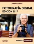 FOTOGRAFA DIGITAL. EDICIN 2017 (INFORMATICA PARA MAYORES) de MARTOS RUBIO, ANA 