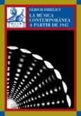 LA MUSICA CONTEMPORANEA A PARTIR DE 1945 de DIBELIUS, ULRICH 