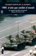1989, EL AO QUE CAMBIO EL MUNDO: LOS ORIGENES DEL ORDEN INTERNAC IONAL DESPUES DE LA GUERRA FRIA de MARTIN DE GUARDIA, RICARDO MANUEL 