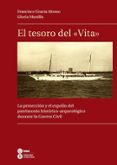 EL TESORO DEL VITA: LA PROTECCION Y EL EXPOLIO DEL PATRIMONIO HIS TORICO-ARQUEOLOGICO DURANTE LA GUERRA CIVIL de GRACIA ALONSO, FRANCISCO 