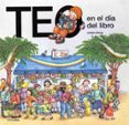 TEO EN EL DIA DEL LIBRO (TEO DESCUBRE EL MUNDO) de DENOU, VIOLETA 