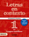 LETRAS EN CONTEXTO. CUADERNO ORTROGRAFA 1 ESO CATALUNYA / ILLES BALEARS di VV.AA. 