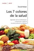 LOS 7 COLORES DE LA SALUD: COMO REFORZAR TUS DEFENSAS MEDIANTE UN A ALIMENTACION SANA Y EQUILIBRADA de HEBER, DAVID  BOWERMAN, SUSAN 