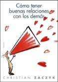 COMO TENER BUENAS RELACIONES CON LOS DEMAS de ZACZYK, CHRISTIAN 
