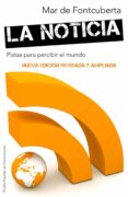 LA NOTICIA: PISTAS PARA PERCIBIR EL MUNDO di FONTCUBERTA BALAGUER, MAR DE 