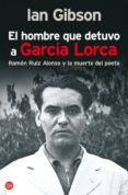 EL HOMBRE QUE DETUVO A GARCIA LORCA de GIBSON, IAN 