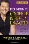 INCREMENTA TU COCIENTE INTELECTUAL FINANCIERO: SE MAS LISTO CON TU DINERO de KIYOSAKI, ROBERT T. 