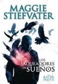 THE RAVEN BOYS: LOS SAQUEADORES DE SUEOS de STIEFVATER, MAGGIE 