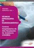 TECNICOS ESPECIALISTAS EN RADIODIAGNOSTICO. CENTROS HOSPITALARIOS DE ALTA RESOLUCION DE ANDALUCIA (CHARES). TEMARIO ESPECIFICO VOL. I. de LOPEZ GUTIERREZ, ANTONIO 