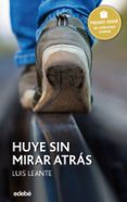 HUYE SIN MIRAR ATRAS (PREMIO EDEBE JUVENIL 2016 ) de LEANTE, LUIS 