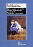 COMO AYUDAR A LA FAMILIA DURANTE LA SEPARACION Y EL DIVORCIO di DOWLING, EMILIA 