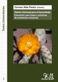 DISEO UNIVERSAL PARA EL APRENDIZAJE: EDUCACION PARA TODOS Y PRACTICAS DE ENSEANZA INCLUSIVAS di ALBA PASTOR, CARMEN 