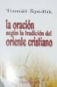LA ORACION SEGUN LA TRADICION DEL ORIENTE CRISTIANO de SPIDLIK, TOMAS 