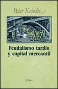 FEUDALISMO TARDIO Y CAPITAL MERCANTIL (10 ED.) di KRIEDTE, PETER 