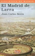 EL MADRID DE LARRA di SIERRA, JUAN CARLOS 