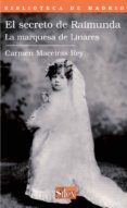 EL SECRETO DE RAIMUNDA: LA MARQUESA DE LINARES de MACEIRAS REY, CARMEN 