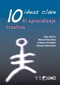 10 IDEAS CLAVE: EL APRENDIZAJE CREATIVO de ALSINA, PEP  DIAZ, MARAVILLAS 