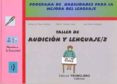 TALLER DE AUDICION Y LENGUAJE, 2: PROGRAMA DE HABILIDADES PARA LA MEJORA DEL LENGUAJE de GOMEZ CANET, PEDRO F.  PEREZ SANCHEZ, ANTONIO M.  VALERO RODRIGUEZ, JOSE 