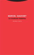 LA CONDICION HISTORICA de GAUCHET, MARCEL 