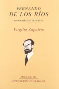 FERNANDO DE LOS RIOS: UNA BIOGRAFIA INTELECTUAL de ZAPATERO GOMEZ, VIRGILIO 