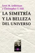 LA SIMETRIA Y LA BELLEZA DEL UNIVERSO de LEDERMAN, LEON M.  HILL, CHRISTOPHER T. 