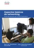 ASPECTOS BASICOS DE NETWORKING: GUA DE ESTUDIO DE CCNA EXPLORATI ON di DYE, MARK A. 