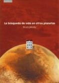 LA BUSQUEDA DE VIDA EN OTROS PLANETAS di JAKOSKY, BRUCE 