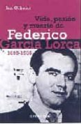 VIDA, PASION Y MUERTE DE FEDERICO GARCIA LORCA (1898-1936) de GIBSON, IAN 