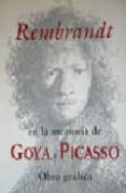 REMBRANDT EN LA MEMORIA DE GOYA Y PICASSO: OBRA GRAFICA di VV.AA. 