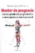 MESTER DE PROGRESIA: TEORIA Y PRAXIS DEL PROGRE IBERICO O COMO QU EDARSE CON EL PERSONAL de ROBLES, FRANCISCO 