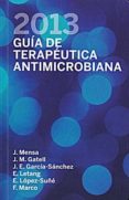 GUIA DE TERAPEUTICA ANTIMICROBIANA 2013 (23 ED.) di MENSA, J. 