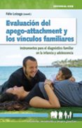 EVALUACION DEL APEGO-ATTACHMENT Y LOS VINCULOS FAMILIARES de LOIZAGA LATORRE, FELIX 