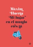MI LUGAR EN EL MUNDO ERES TU de HUERTA, MAXIM 