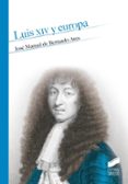 LUIS XIV Y EUROPA de BERNARDO ARES, JOSE MANUEL DE 