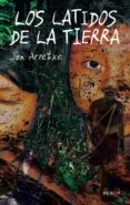 LOS LATIDOS DE LA TIERRA di ARRETXE, JON 