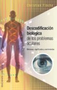 DESCODIFICACION BIOLOGICA PROBLEMAS OCULARES: SINTOMAS, SIGNIFICADOS Y SENTIMIENTOS de FLECHE, CHRISTIAN 