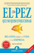 EL PEZ QUE NO QUISO EVOLUCIONAR: RELATOS SOBRE LA VIDA Y LA EMPRE SA di MURO, FRANCISCO 