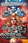 LA AMENAZA DE LAS SOMBRAS di GONZALEZ LAVADO, LUCIA 