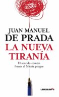 LA NUEVA TIRANIA: EL SENTIDO COMUN FRENTE AL MATRIX PROGRE de PRADA, JUAN MANUEL DE 