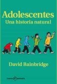 ADOLESCENTES: UNA HISTORIA NATURAL di BAINBRIDGE, DAVID 