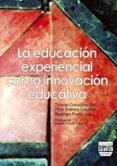 LA EDUCACION EXPERIENCIAL COMO INNOVACION EDUCATIVA di GONZALEZ AJA, TERESA  IRURETA-GOYENA, PILAR 