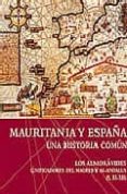 MAURITANIA Y ESPAA. UNA HISTORIA COMUN: LOS ALMORAVIDES. UNIFICA DORES DEL MAGREB Y AL-ANDALUS (S.XI-XII) di VV.AA. 