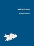 ANTE TUS OJOS de MATTON, FRANCOIS 